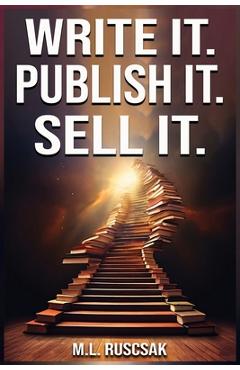 Coperta cărții 'Write it. Publish it. Sell it. - M. L. Ruscscak'