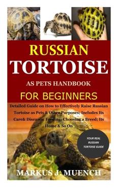 Coperta cărții 'Russian Tortoise as Pets Handbook for Beginners: Detailed Guide on How to Effectively Raise Russian Tortoise as'