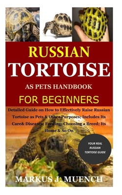 Coperta cărții 'Russian Tortoise as Pets Handbook for Beginners: Detailed Guide on How to Effectively Raise Russian Tortoise as'