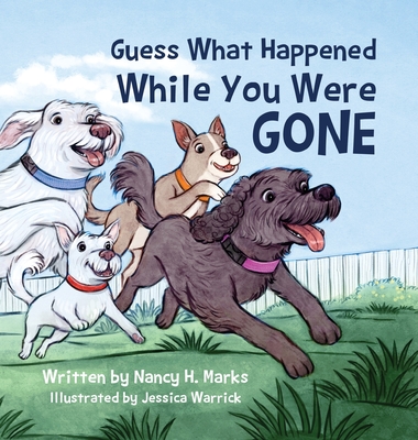 Guess What Happened While You Were Gone - Nancy H. Marks