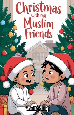 Christmas With My Muslim Friends - Matt Philip