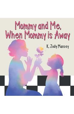 Coperta cărții 'Mommy and Me, When Mommy is Away - K. Jody Massey'