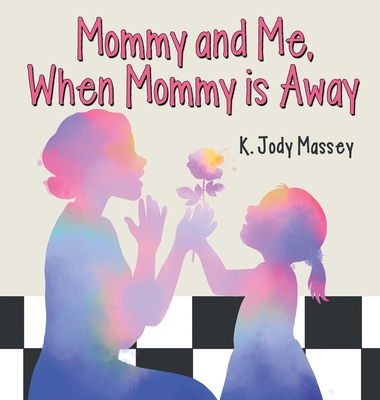 Mommy and Me, When Mommy is Away - K. Jody Massey