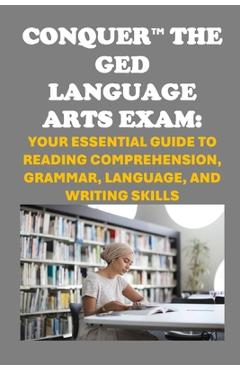 Coperta cărții 'Conquer the GED Language Arts Exam: Your Essential Guide to Reading Comprehension, Grammar, Language, and Writing'