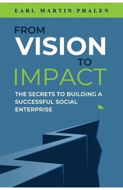 Poza produsului From Vision to Impact - Earl Martin Phalen