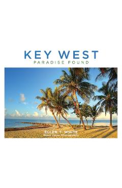 Coperta cărții 'Key West: Paradise Found - Ellen T. White'