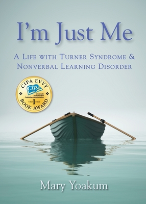 I'm Just Me: A Life with Turner Syndrome & Nonverbal Learning Disorder - Mary Yoakum