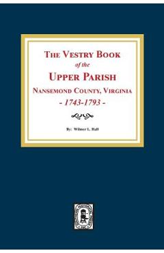 Coperta cărții 'The Vestry Book of the Upper Parish, Nansemond County, Virginia, 1743-1793. - Wilmer L. Hall'