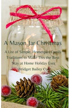 Coperta cărții 'A Mason Jar Christmas: A List of Simple, Homespun Family Traditions to Make This The Best Stay at Home Holiday; Book'