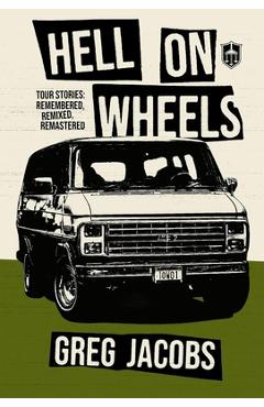 Coperta cărții 'Hell on Wheels: Tour Stories: Remembered, Remixed, Remastered - Greg Jacobs'