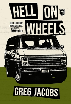 Coperta cărții 'Hell on Wheels: Tour Stories: Remembered, Remixed, Remastered - Greg Jacobs'