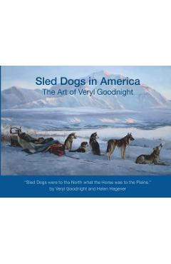 Coperta cărții 'Sled Dogs in America: The Art of Veryl Goodnight - Veryl Goodnight'