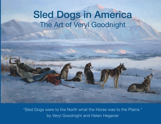 Coperta cărții 'Sled Dogs in America: The Art of Veryl Goodnight - Veryl Goodnight'