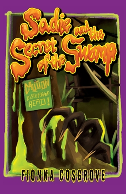 Sadie and the Secret of the Swamp - Fionna Cosgrove