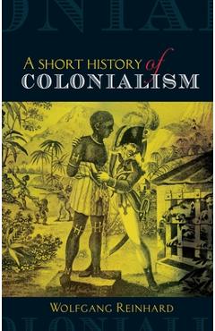 Short History of Colonialism - Wolfgang Reinhard