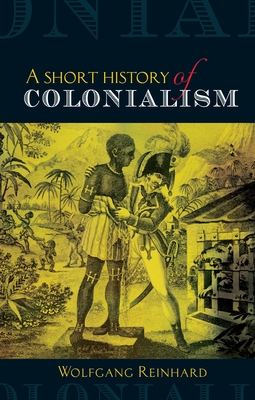 Coperta cărții 'Short History of Colonialism - Wolfgang Reinhard'