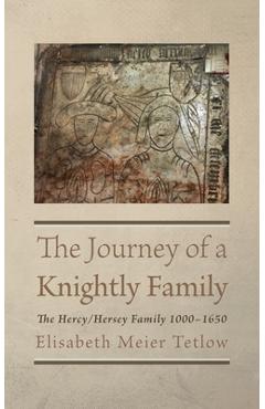 Coperta cărții 'The Journey of a Knightly Family: The Hercy/Hersey Family 1000-1650 - Elisabeth Meier Tetlow'
