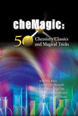 Chemagic: 50 Chemistry Classics and Magical Tricks - Wee Khee Seah