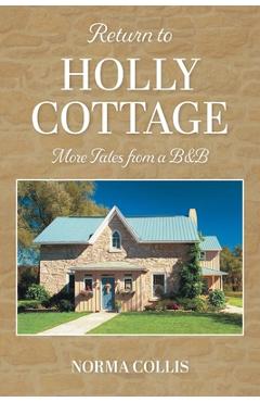 Return to Holly Cottage: More Tales from a B&B - Norma Collis
