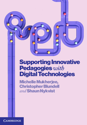 Supporting Innovative Pedagogies with Digital Technologies - Michelle Mukherjee