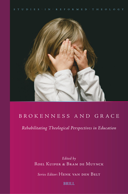 Brokenness and Grace: Rehabilitating Theological Perspectives in Education - Abraham De Muynck