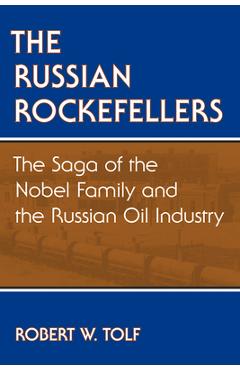 Coperta cărții 'The Russian Rockefellers: The Saga of the Nobel Family and the Russian Oil Industry - Robert W. Tolf'