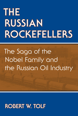 The Russian Rockefellers: The Saga of the Nobel Family and the Russian Oil Industry - Robert W. Tolf