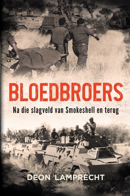 Coperta cărții 'BLOEDBROERS - Na die Slagveld van Smokeshell en terug - Deon Lamprecht'