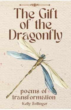 Coperta cărții 'The Gift of the Dragonfly: Poems of Transformation - Kelly Sollinger'