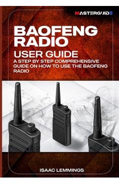 Coperta cărții 'Baofeng Radio User Guide: A Step-By-Step Comprehensive Manual on How to Use the Baofeng Radio - Isaac Lemmings'