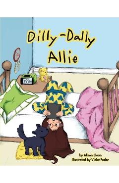 Coperta cărții 'Dilly-Dally Allie: A back-to-school story about managing time and anxiety - Alison Sloan'