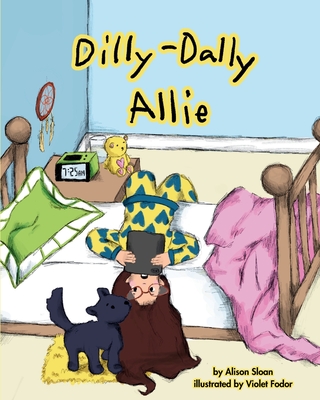 Coperta cărții 'Dilly-Dally Allie: A back-to-school story about managing time and anxiety - Alison Sloan'