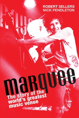 Coperta cărții 'Marquee: The Story of the World's Greatest Music Venue - Robert Sellers'