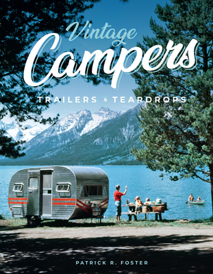 Vintage Campers, Trailers & Teardrops - Patrick R. Foster