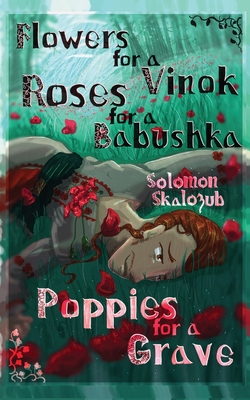 Flowers for a Vinok, Roses for a Babushka, Poppies for a Grave - Solomon Skalozub