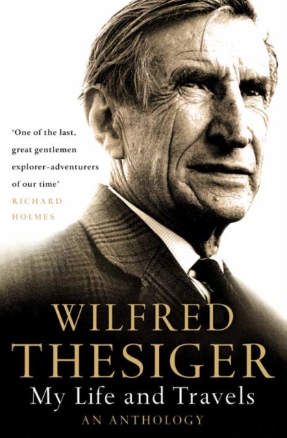 My Life and Travels: An Anthology - Wilfred Thesiger