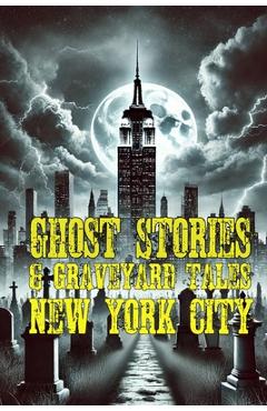 Poza produsului Ghost Stories & Graveyard Tales: New York City - Allen Sircy