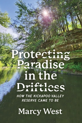 Protecting Paradise in the Driftless: How the Kickapoo Valley Reserve Came to Be - Marcy West