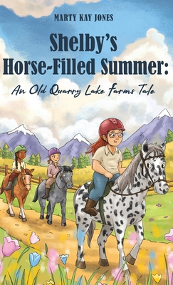 Shelby's Horse-Filled Summer: An Old Quarry Lake Farms Tale. The perfect gift for girls age 10-12. (The Old Quarry Lake Farms Tales Book 2) - Marty Kay Jones