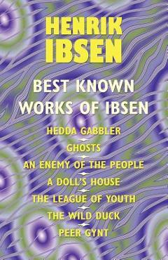 Coperta cărții 'The Best Known Works of Ibsen: Ghosts, Hedda Gabler, Peer Gynt, A Doll's House, and More - Henrik Ibsen'