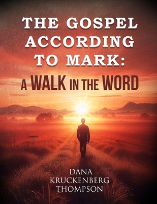 The Gospel According to Mark: A Walk in the Word - 