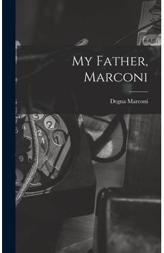 Coperta cărții 'My Father, Marconi - Degna 1908- Marconi'