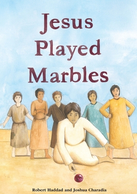 Coperta cărții 'Jesus Played Marbles - Robert M. Haddad'