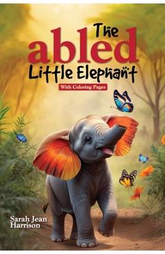 Coperta cărții 'The Abled Little Elephant: With Coloring Pages - Sarah Jean Harrison'