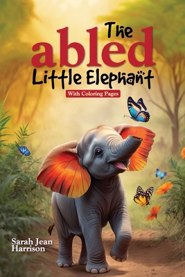 The Abled Little Elephant: With Coloring Pages - Sarah Jean Harrison