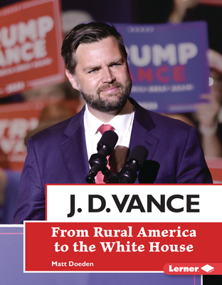 J. D. Vance: From Rural America to the White House - Matt Doeden