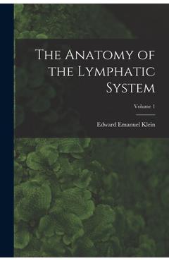 Coperta cărții 'The Anatomy of the Lymphatic System; Volume 1 - Edward Emanuel Klein'