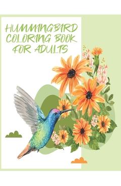 Coperta cărții 'hummingbirds coloring book: Birds & Flowers Coloring Book for Adults: Stress Relief & Relaxation. - Will Bird'