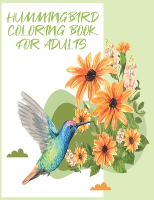 hummingbirds coloring book: Birds & Flowers Coloring Book for Adults: Stress Relief & Relaxation. - Will Bird