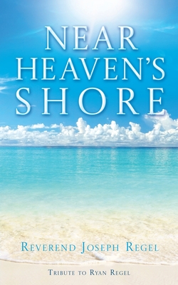 Coperta cărții 'Near Heaven's Shore - Reverend Joseph Regel'